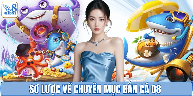 Sơ lược về chuyên mục bắn cá O8