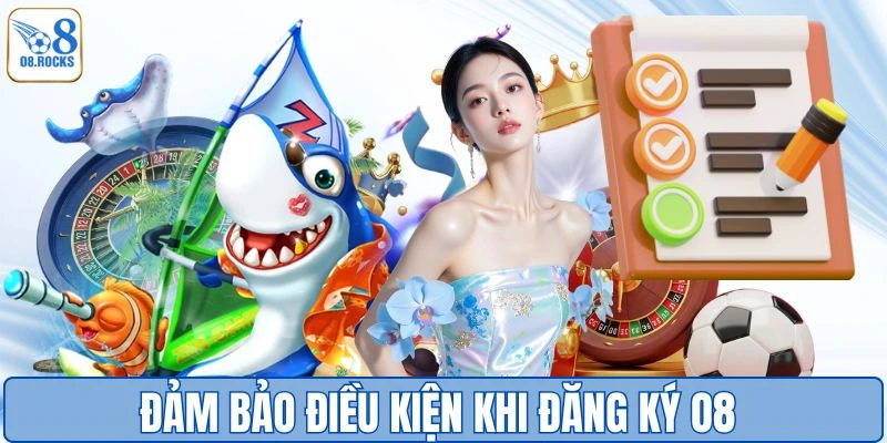 Đảm bảo đủ điều kiện để đăng ký O8