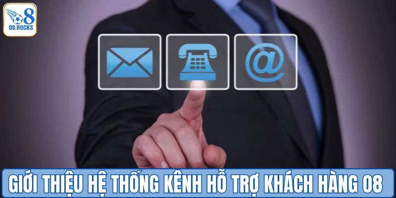 Giới thiệu hệ thống kênh hỗ trợ khách hàng O8