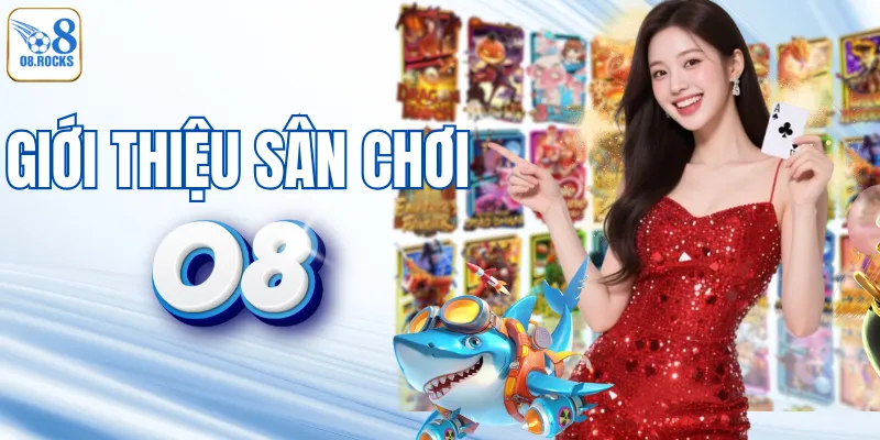 Giới thiệu sân chơi giải trí uy tín O8