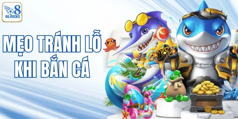 Mẹo Tránh Lỗ Khi Bắn Cá - Giới Hạn Để Luôn Có Tiền Lời