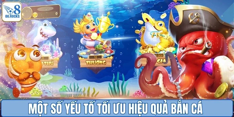 Một số yếu tố tối ưu hiệu quả bắn cá