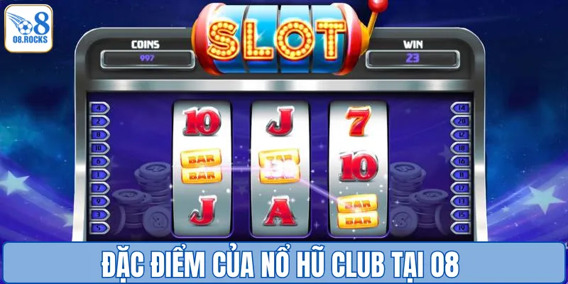 Những ưu điểm vượt trội của nổ hũ club