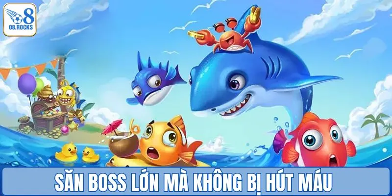 Săn boss lớn mà không bị hút máu