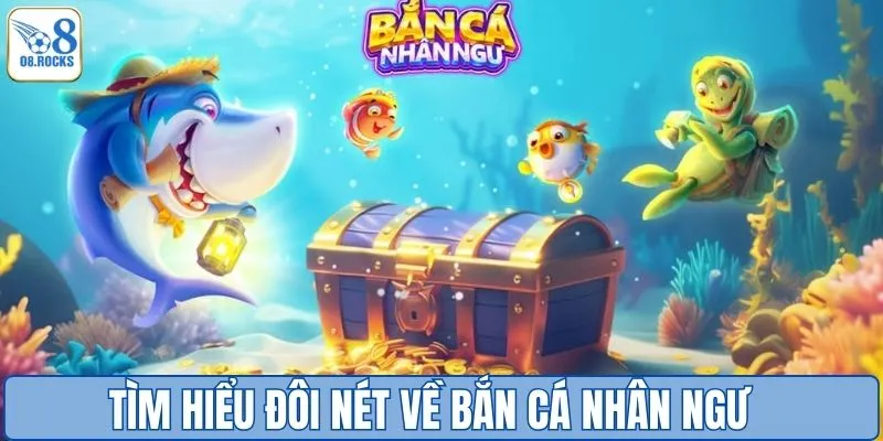 Tìm hiểu đôi nét về bắn cá nhân ngư